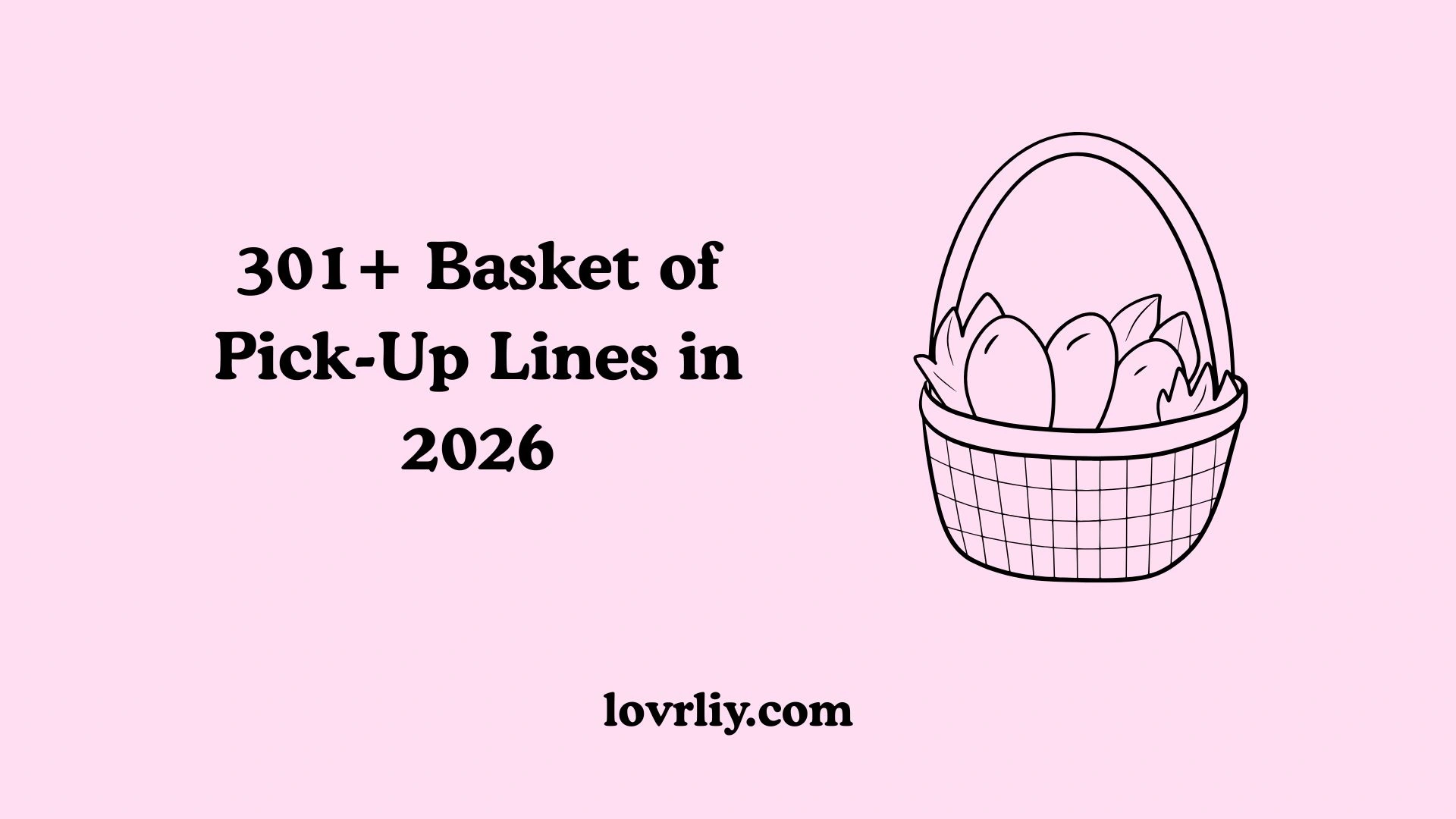 301+ Basket of Pick-Up Lines in 2026