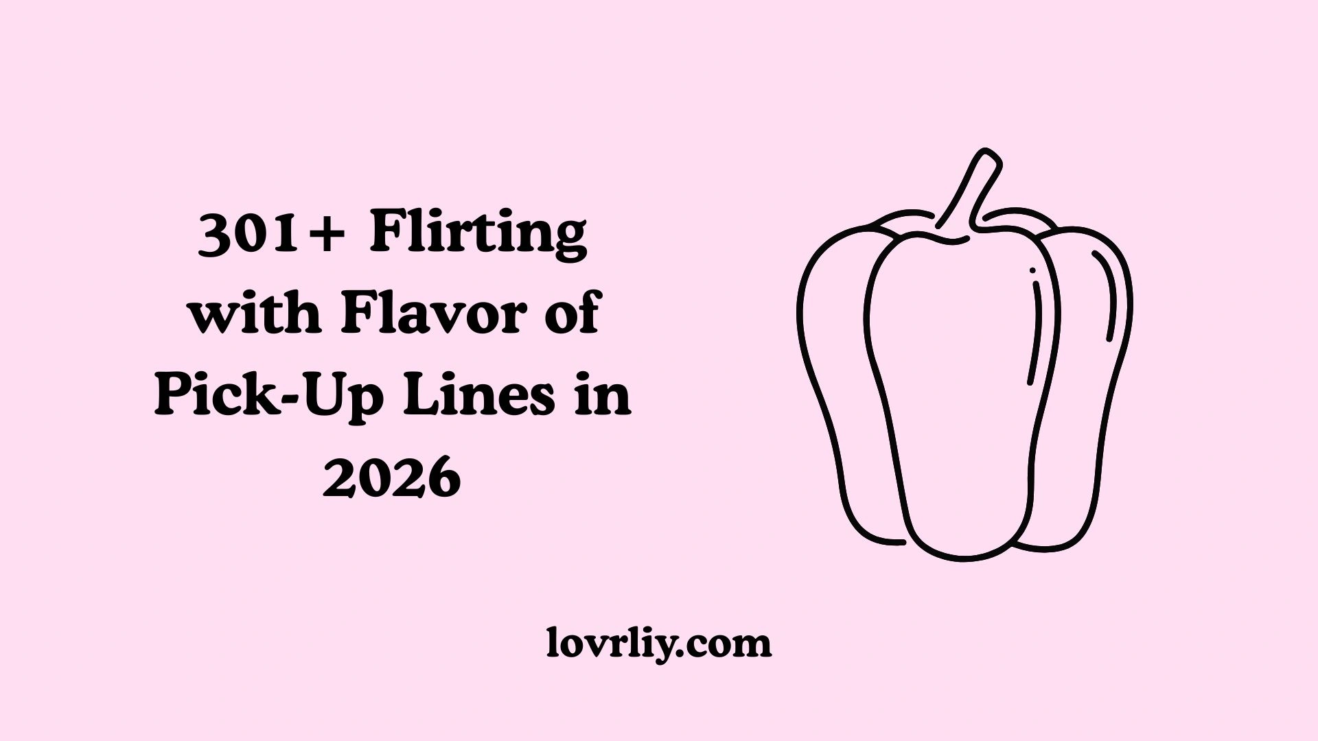 301+ Flirting with Flavor of Pick-Up Lines in 2026