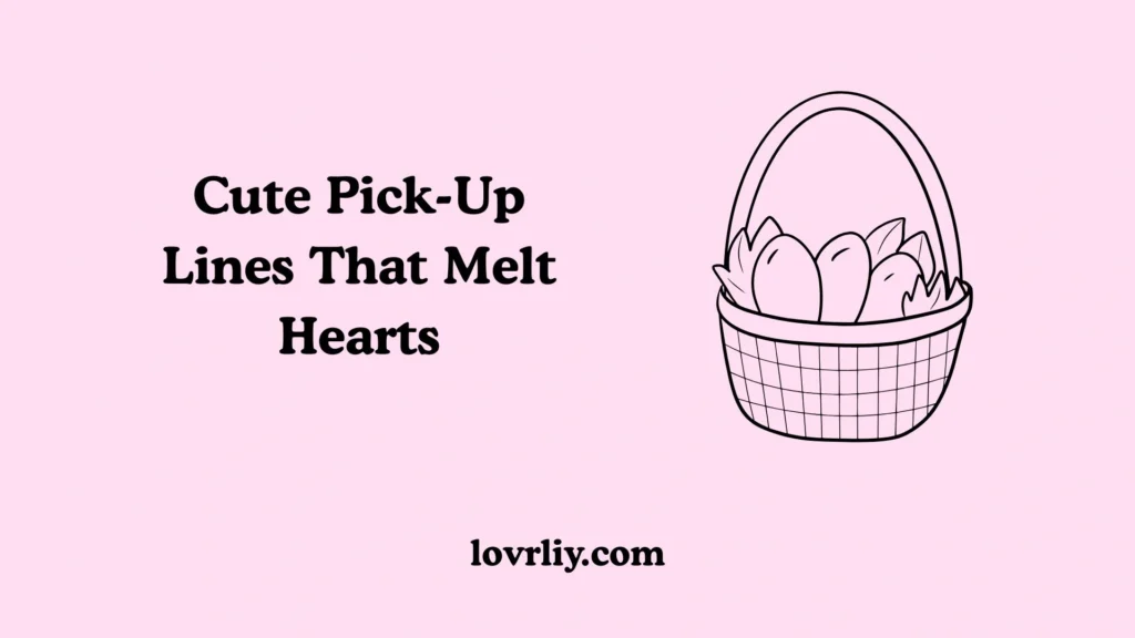 Cute Pick-Up Lines That Melt Hearts