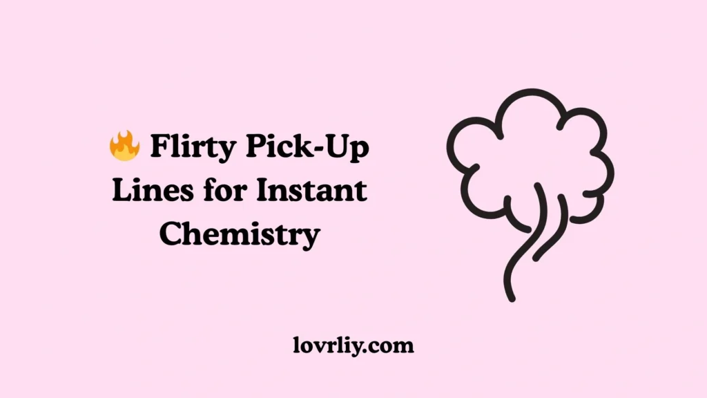 🔥 Flirty Pick-Up Lines for Instant Chemistry
