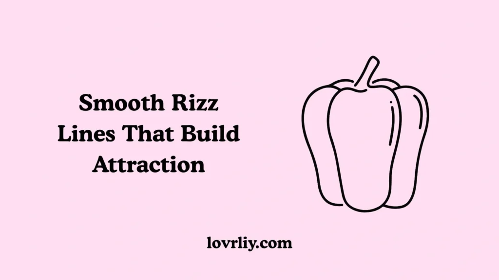 Smooth Rizz Lines That Build Attraction