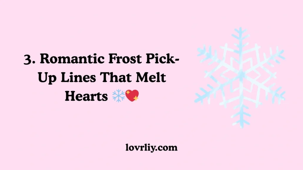 3. Romantic Frost Pick-Up Lines That Melt Hearts ❄️💖