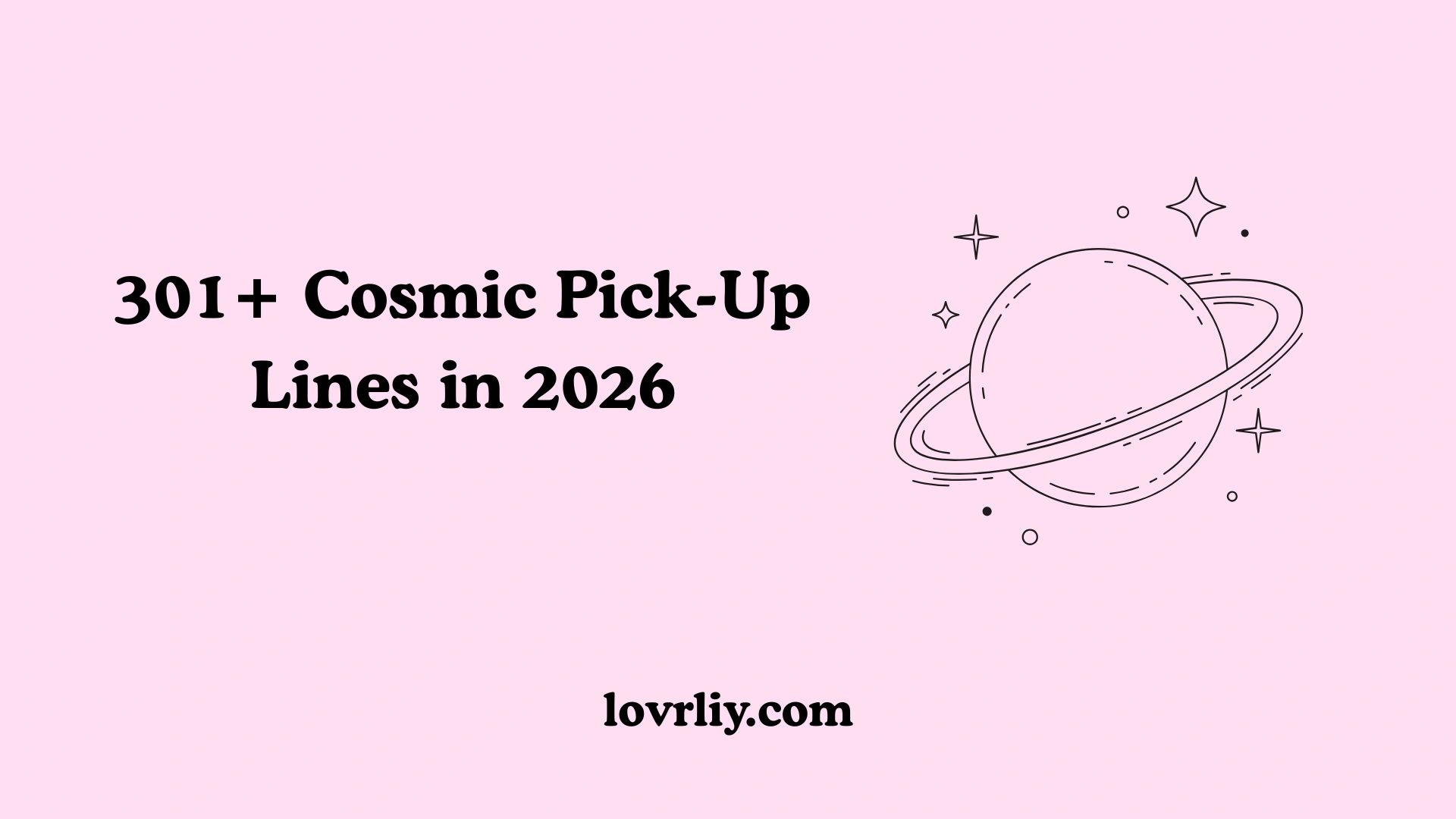 301+ Cosmic Pick-Up Lines in 2026