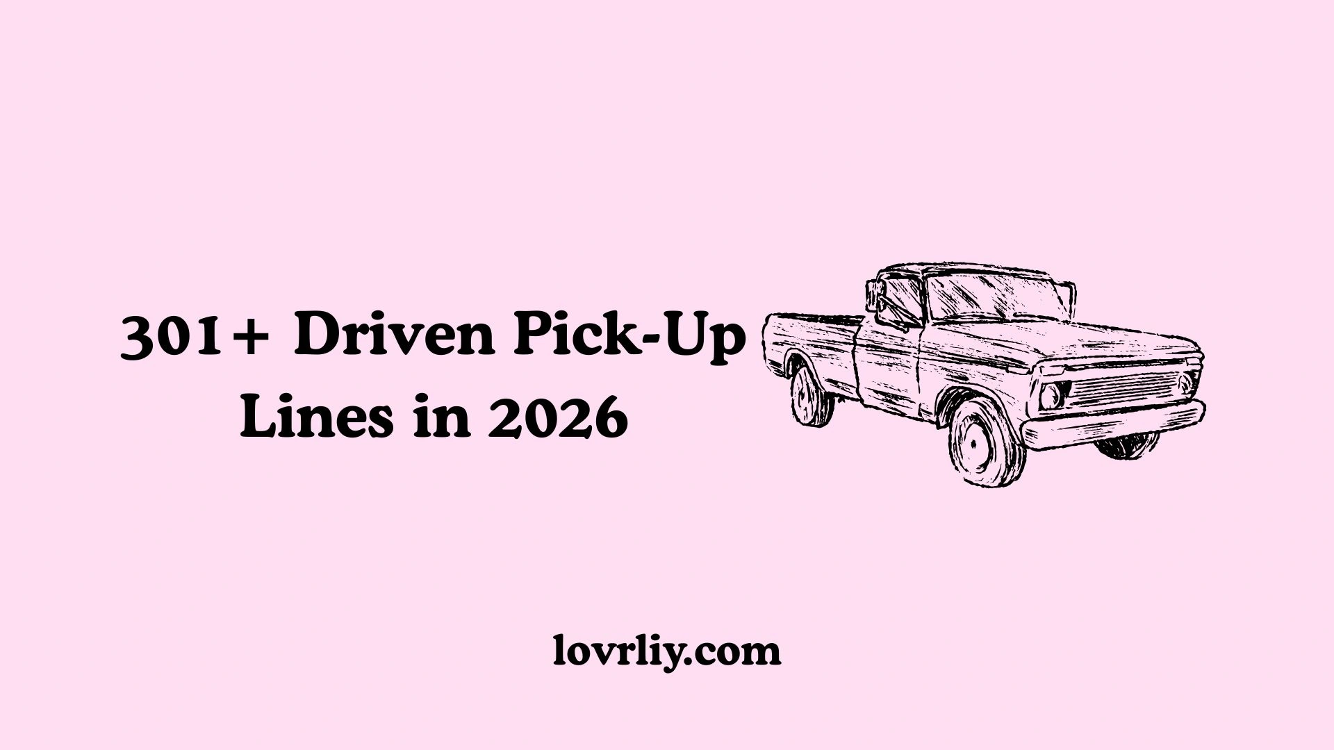 301+ Driven Pick-Up Lines in 2026