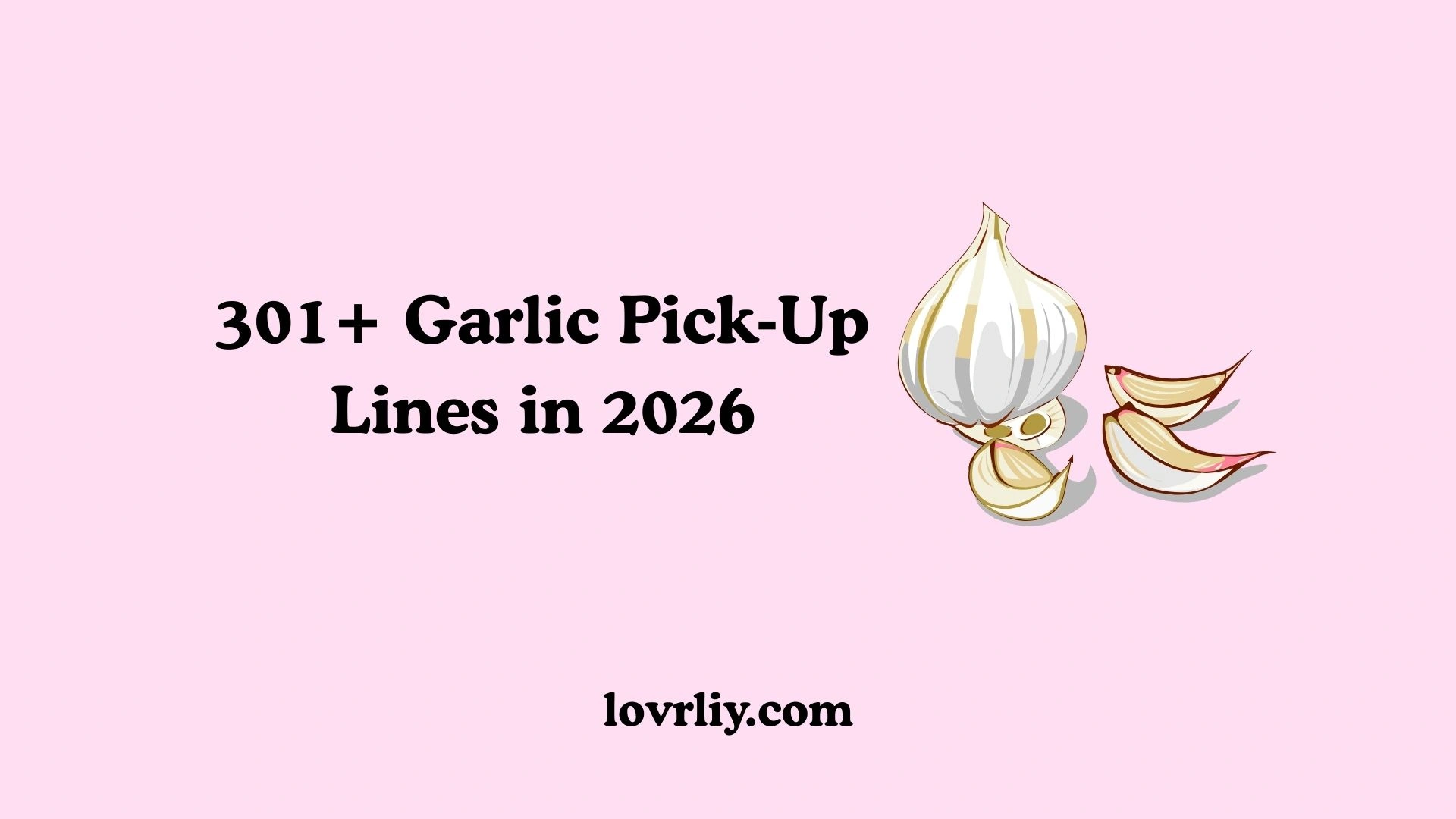 301+ Garlic Pick‑Up Lines in 2026