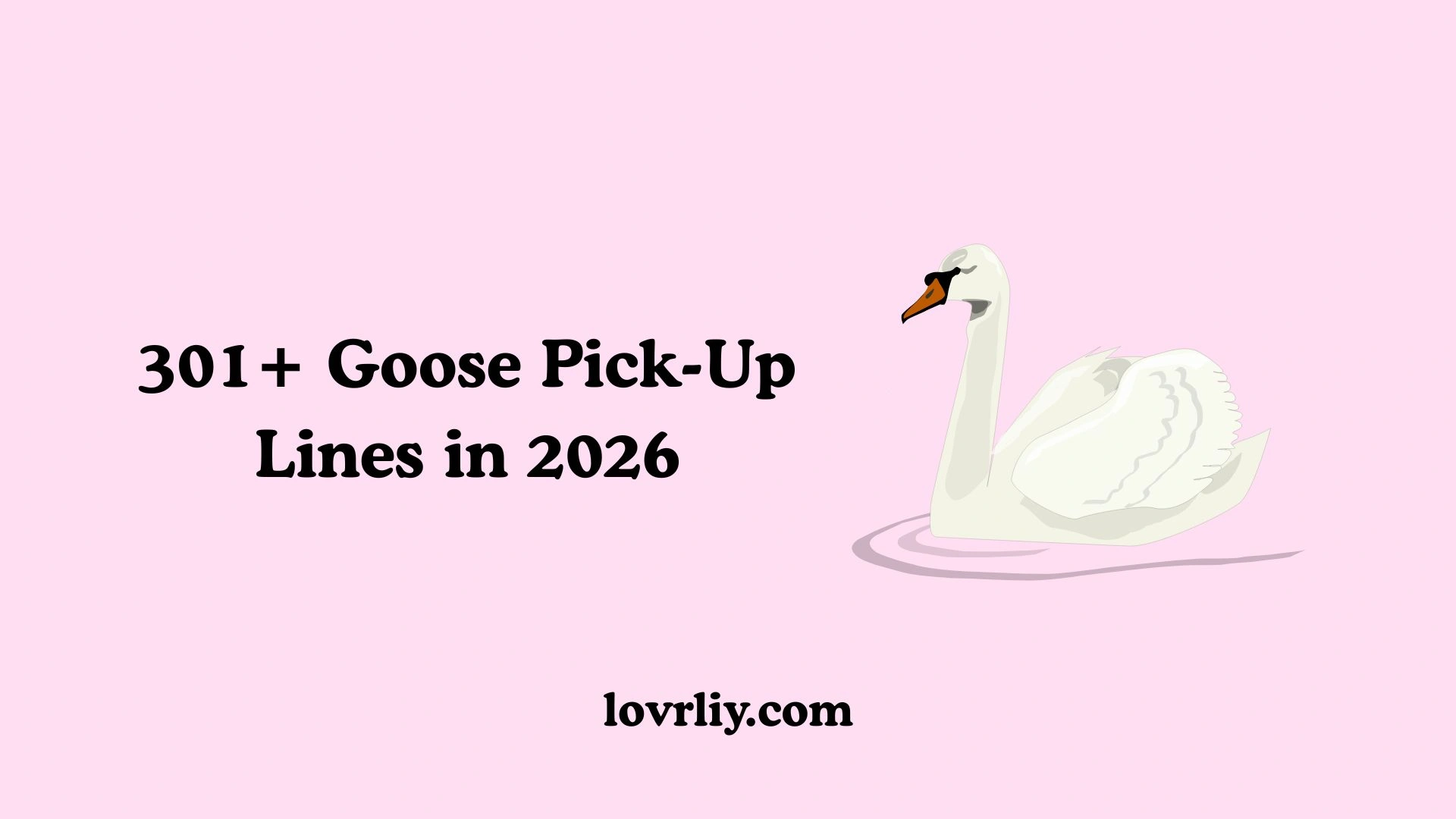 301+ Goose Pick-Up Lines in 2026