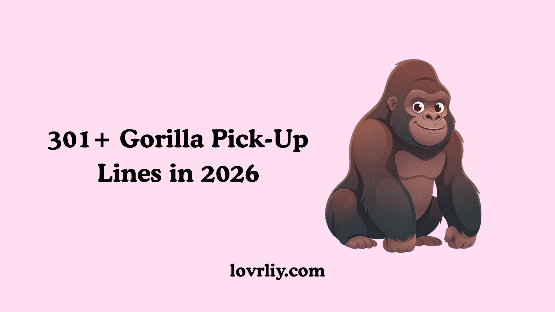 301+ Gorilla Pick-Up Lines in 2026