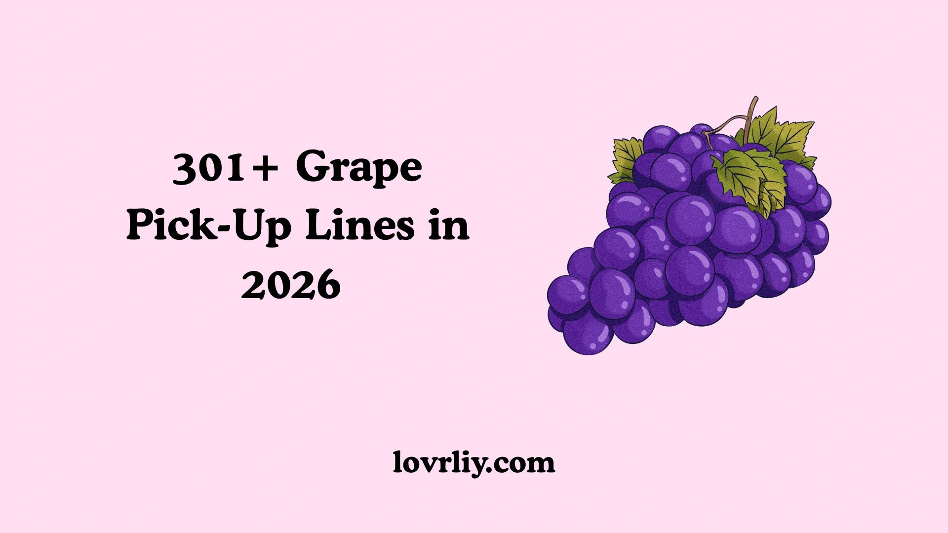 301+ Grape Pick-Up Lines in 2026