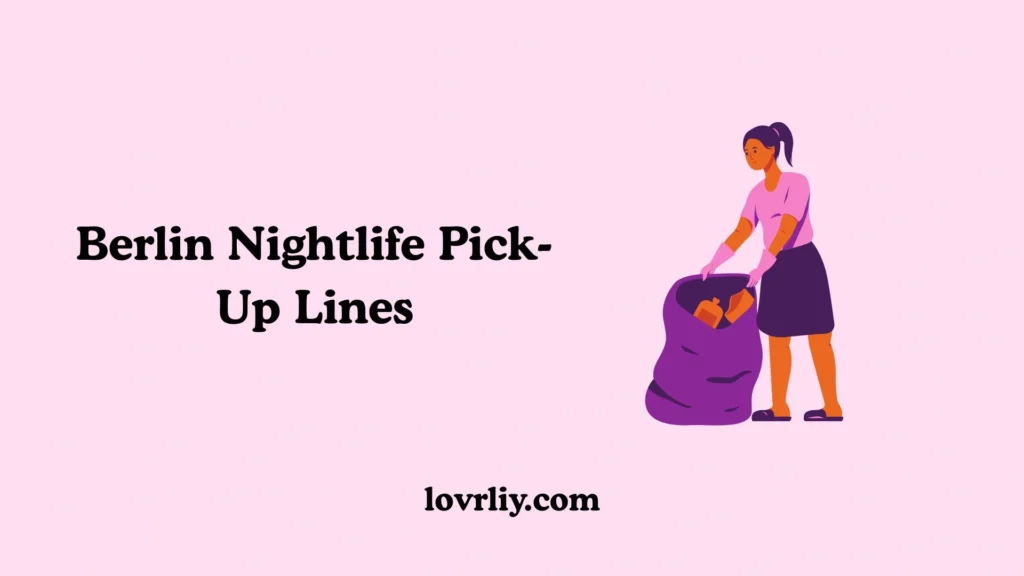 Berlin Nightlife Pick-Up Lines