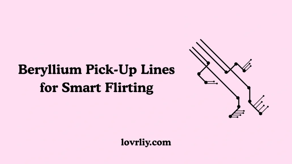 Beryllium Pick-Up Lines for Smart Flirting
