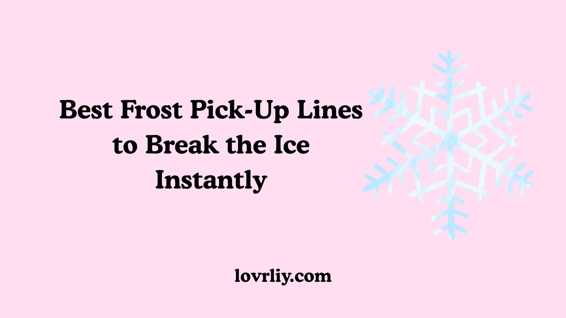 Best Frost Pick-Up Lines to Break the Ice Instantly