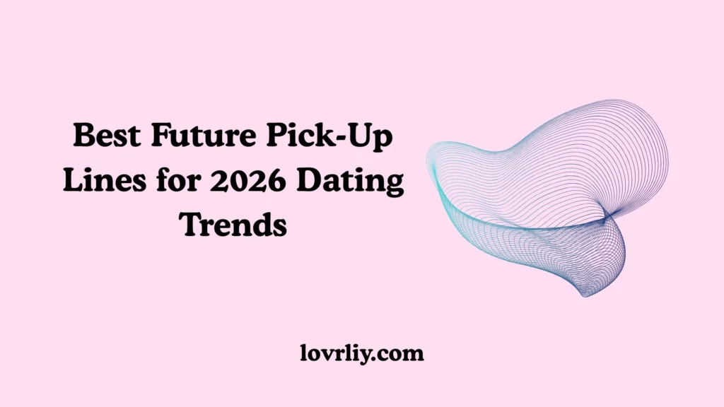 Best Future Pick-Up Lines for 2026 Dating Trends