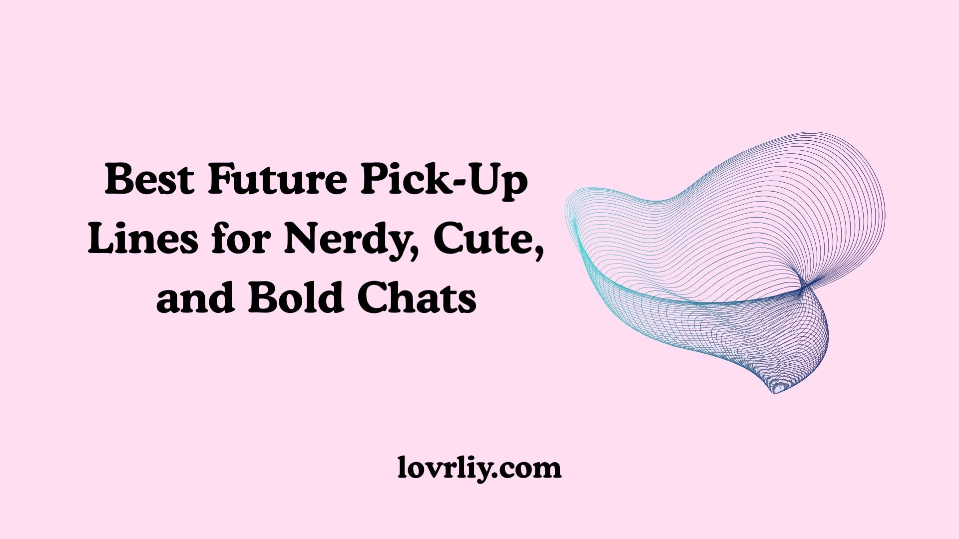 Best Future Pick-Up Lines for Nerdy, Cute, and Bold Chats
