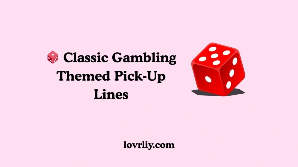 🎲 Classic Gambling Themed Pick‑Up Lines