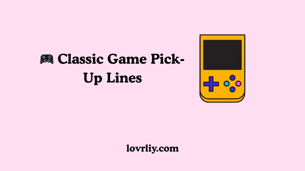 🎮 Classic Game Pick-Up Lines