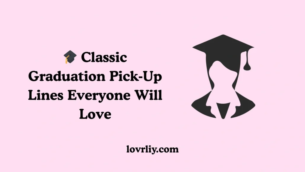 🎓 Classic Graduation Pick‑Up Lines Everyone Will Love
