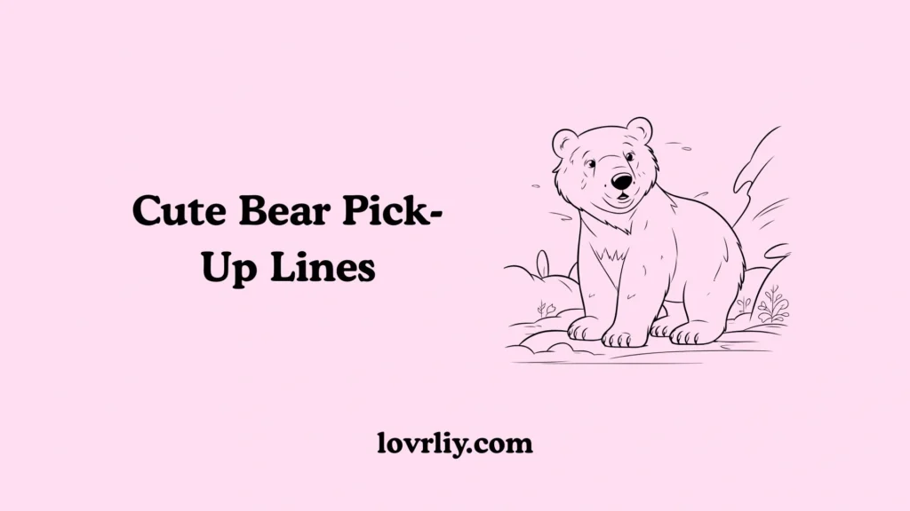 Cute Bear Pick-Up Lines