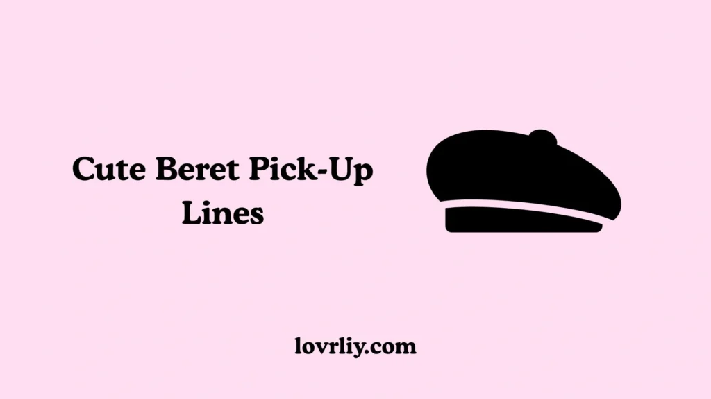 Cute Beret Pick-Up Lines