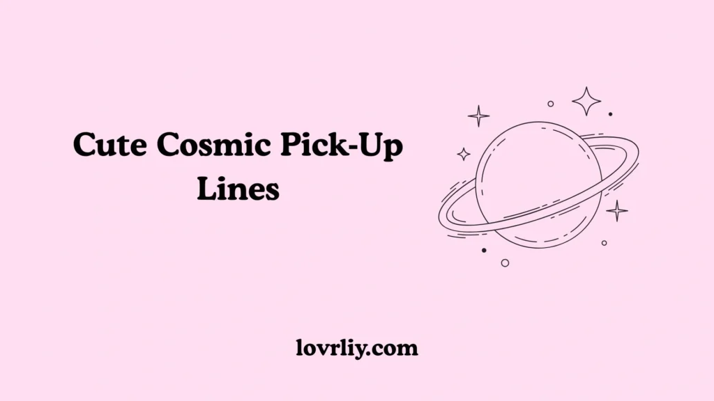 Cute Cosmic Pick‑Up Lines