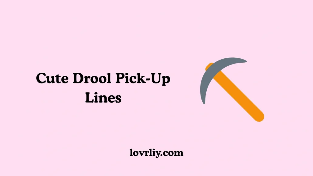 Cute Drool Pick-Up Lines