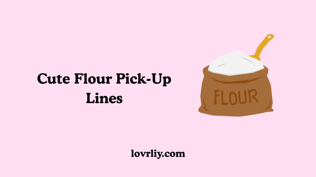 Cute Flour Pick-Up Lines