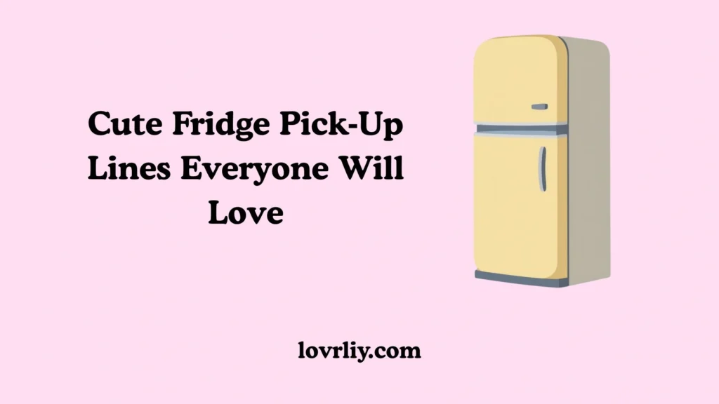 Cute Fridge Pick‑Up Lines Everyone Will Love