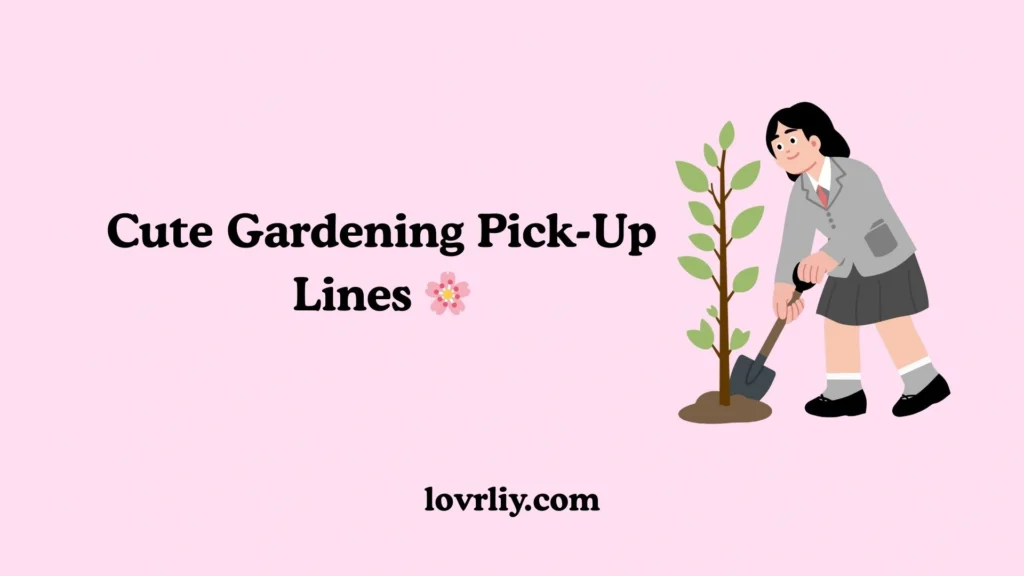 Cute Gardening Pick-Up Lines 🌸