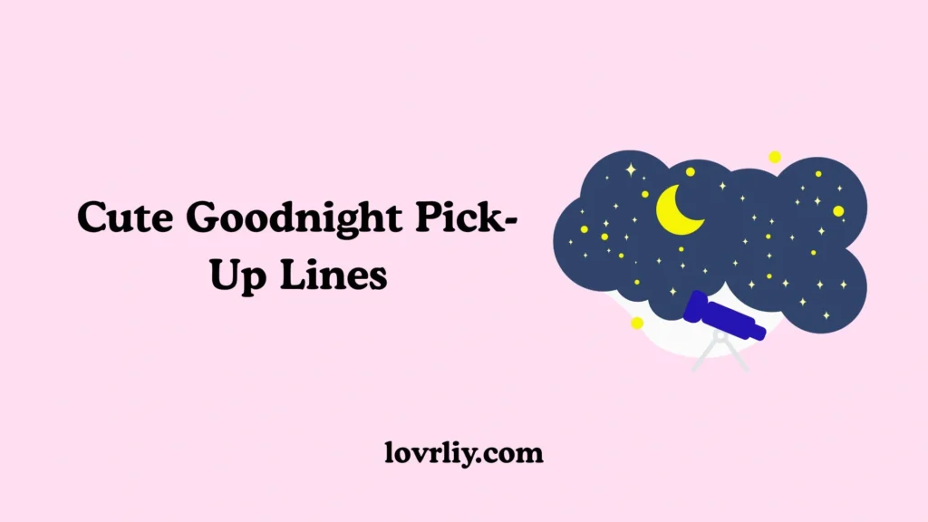 Cute Goodnight Pick-Up Lines