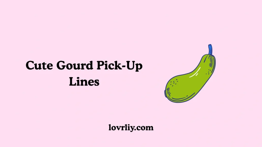 Cute Gourd Pick-Up Lines