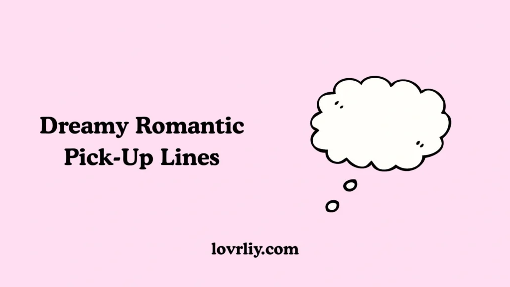 Dreamy Romantic Pick-Up Lines