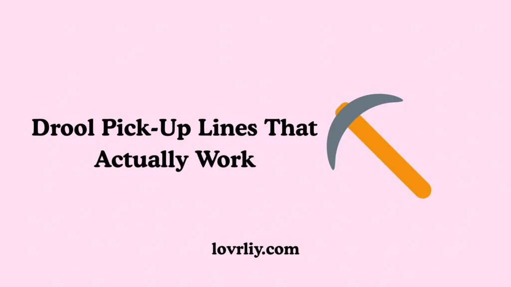Drool Pick-Up Lines That Actually Work