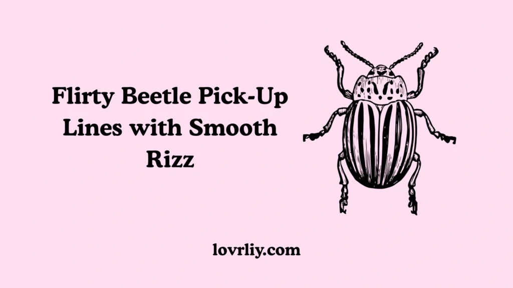 Flirty Beetle Pick-Up Lines with Smooth Rizz