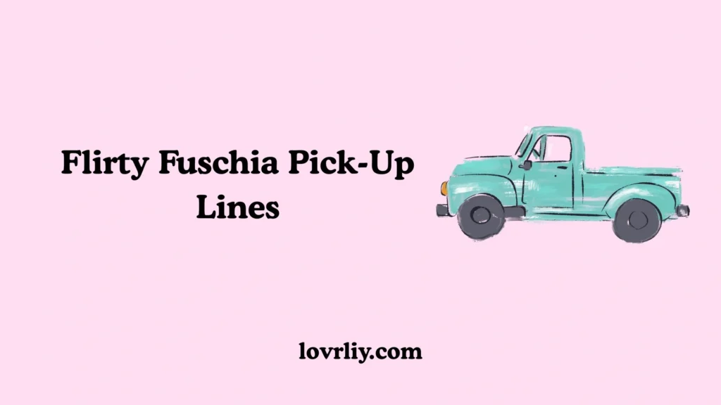 Flirty Fuschia Pick-Up Lines