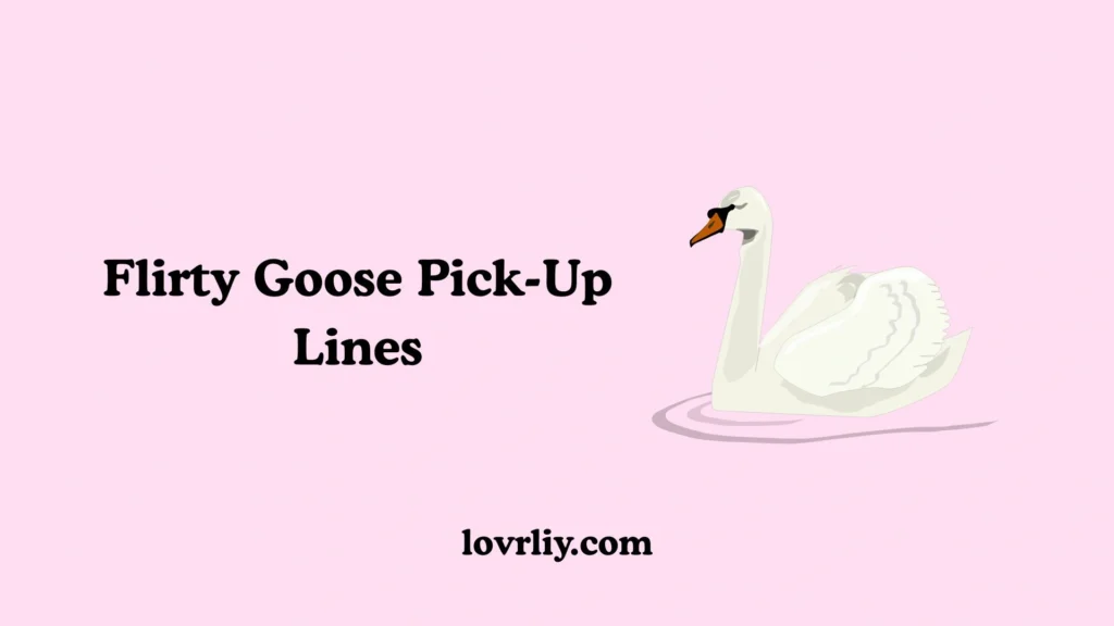 Flirty Goose Pick-Up Lines