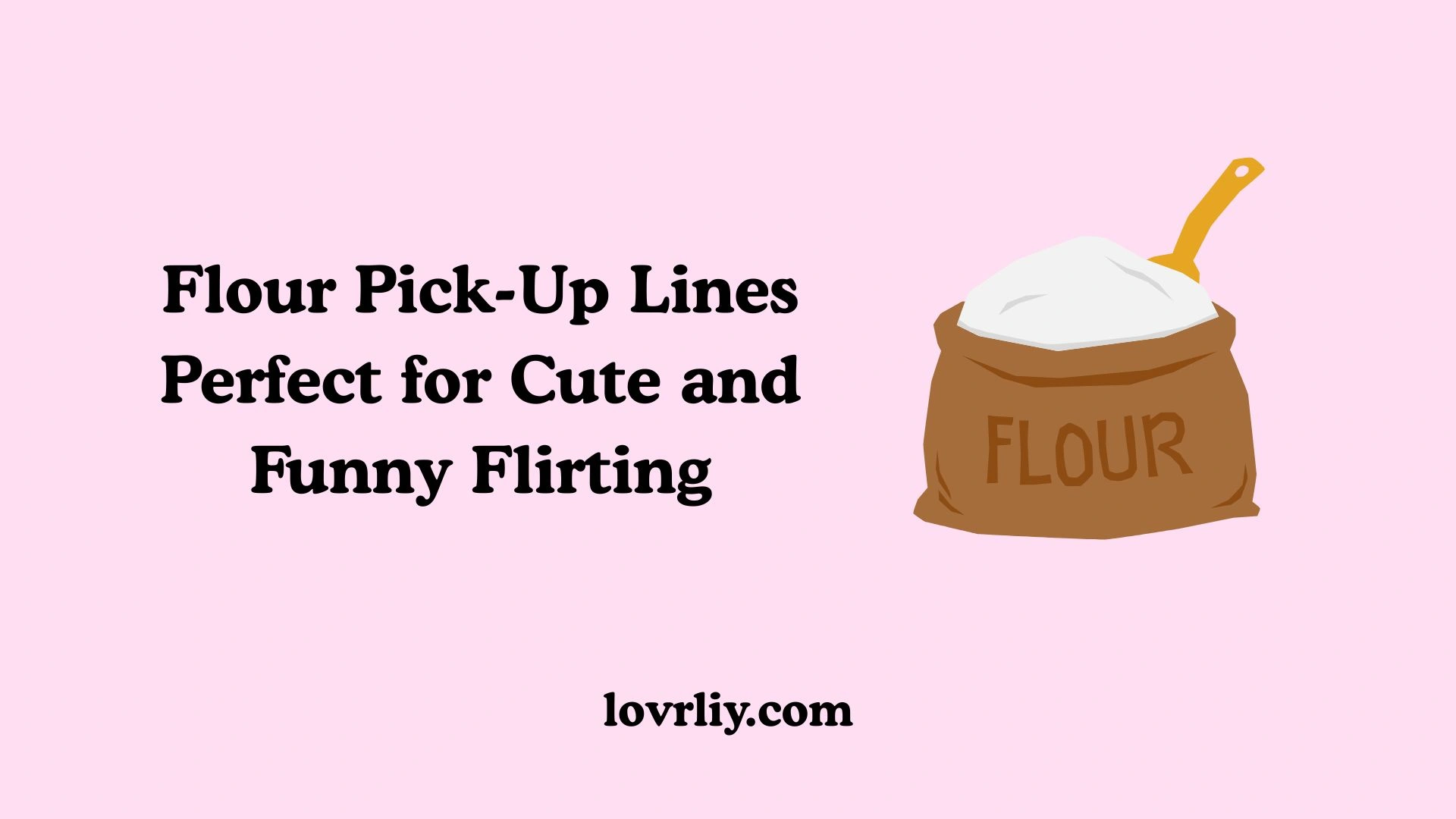 Flour Pick-Up Lines Perfect for Cute and Funny Flirting