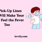 Flu Pick-Up Lines That Will Make Your Crush Feel the Fever Too
