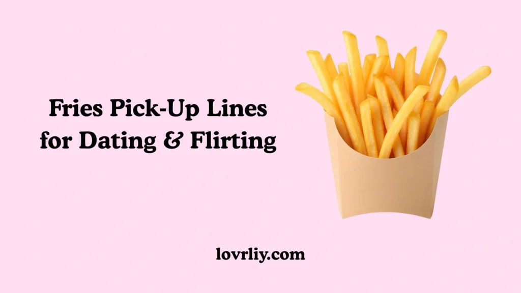 Fries Pick‑Up Lines for Dating & Flirting