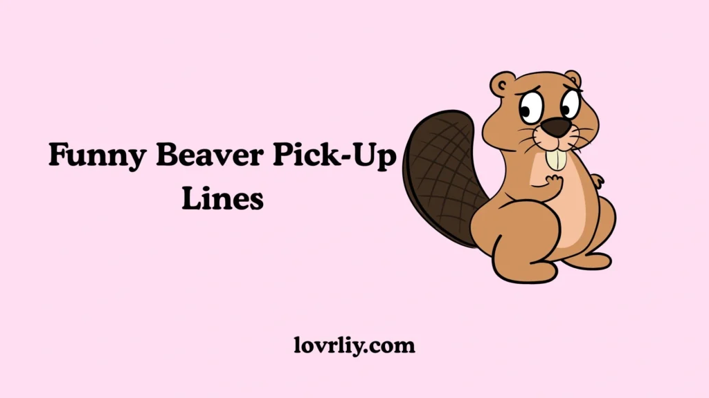 Funny Beaver Pick-Up Lines