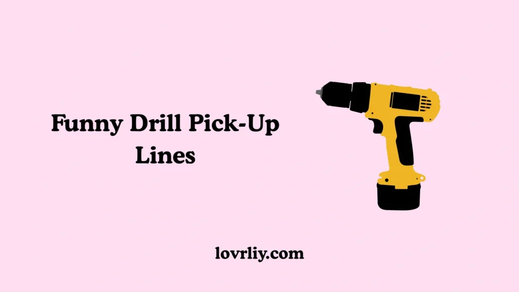 Funny Drill Pick-Up Lines