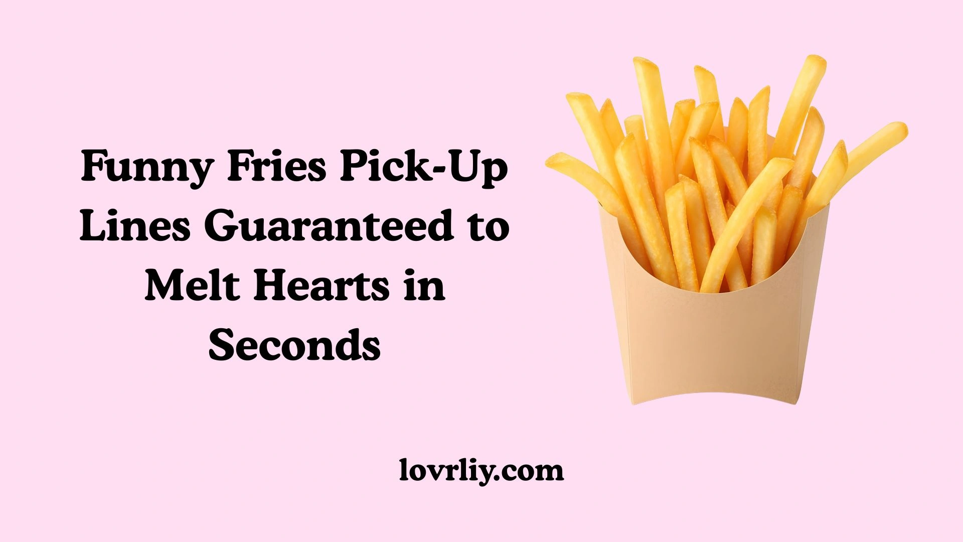 Funny Fries Pick-Up Lines Guaranteed to Melt Hearts in Seconds