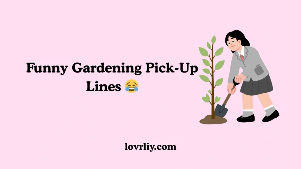 Funny Gardening Pick-Up Lines 😂