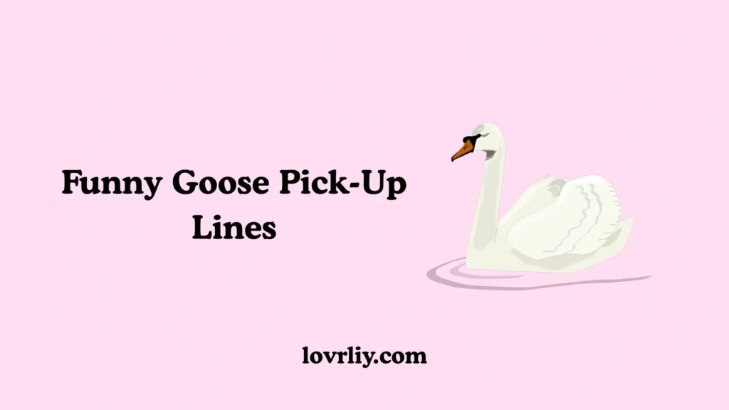Funny Goose Pick-Up Lines