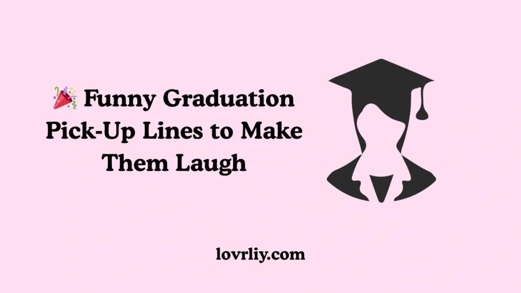 🎉 Funny Graduation Pick‑Up Lines to Make Them Laugh