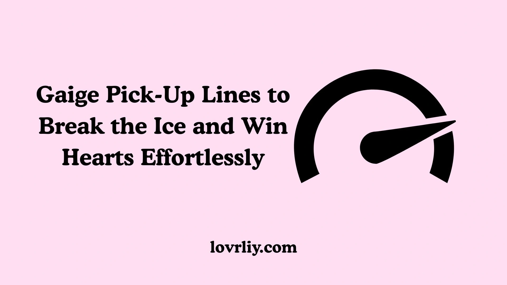 Gaige Pick-Up Lines to Break the Ice and Win Hearts Effortlessly