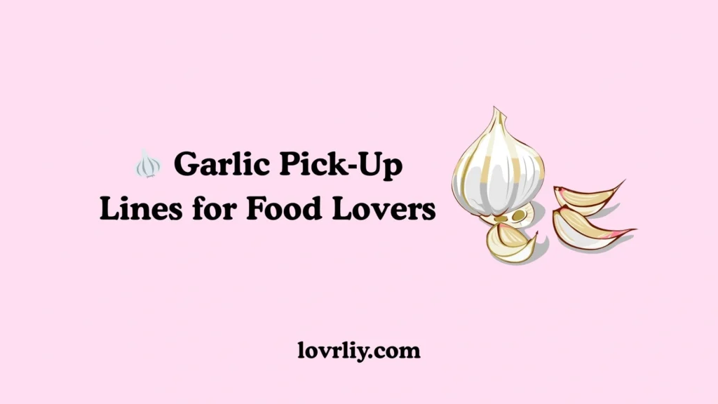 🧄 Garlic Pick‑Up Lines for Food Lovers