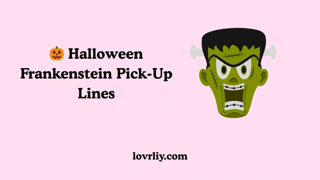 🎃 Halloween Frankenstein Pick-Up Lines