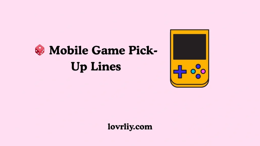 🎲 Mobile Game Pick-Up Lines