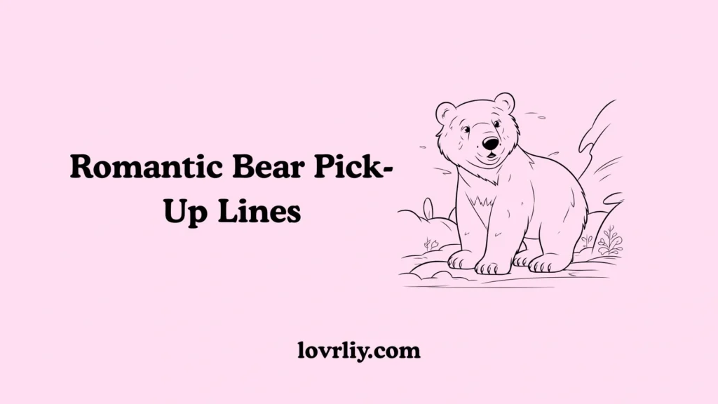 Romantic Bear Pick-Up Lines