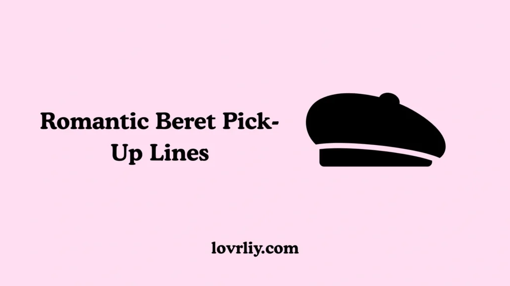 Romantic Beret Pick-Up Lines