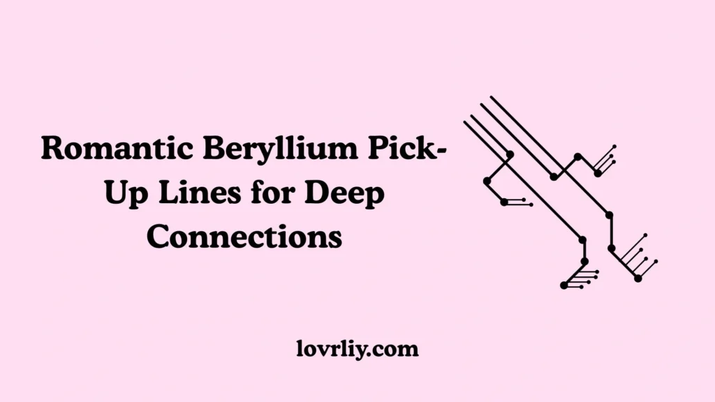 Romantic Beryllium Pick-Up Lines for Deep Connections